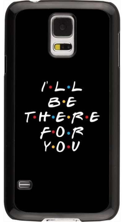 Hülle Samsung Galaxy S5 - Friends Be there for you