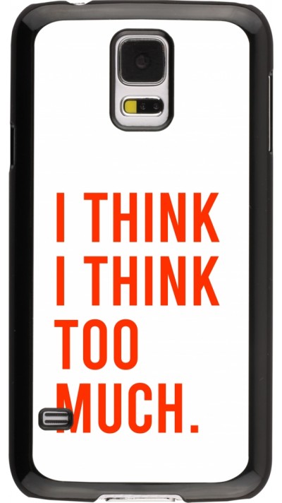 Samsung Galaxy S5 Case Hülle - I Think I Think Too Much