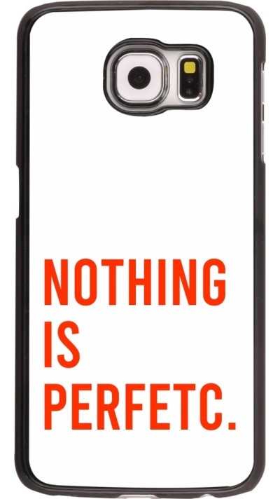 Coque Samsung Galaxy S6 - Nothing is Perfetc