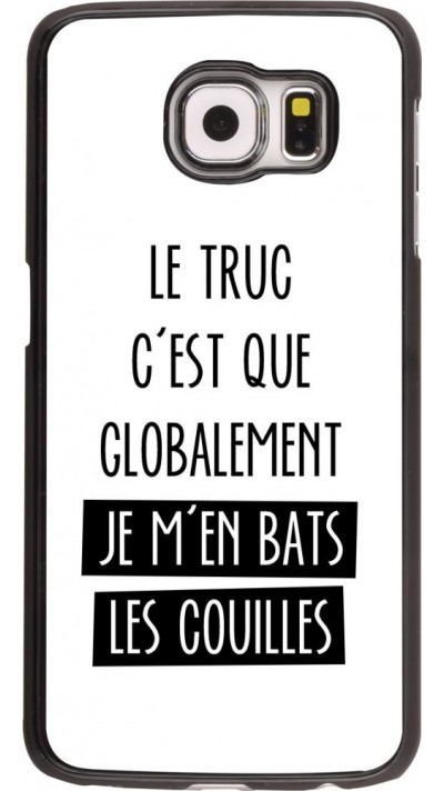 Coque Samsung Galaxy S6 - Le truc globalement bats les couilles