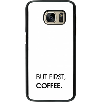 Coque Samsung Galaxy S7 - But first Coffee