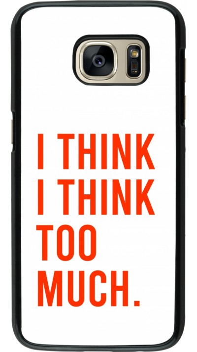 Samsung Galaxy S7 Case Hülle - I Think I Think Too Much