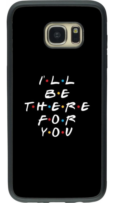 Coque Samsung Galaxy S7 edge - Silicone rigide noir Friends Be there for you