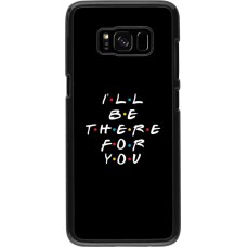 Coque Samsung Galaxy S8 - Friends Be there for you