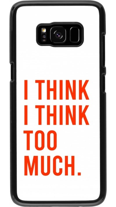 Samsung Galaxy S8 Case Hülle - I Think I Think Too Much