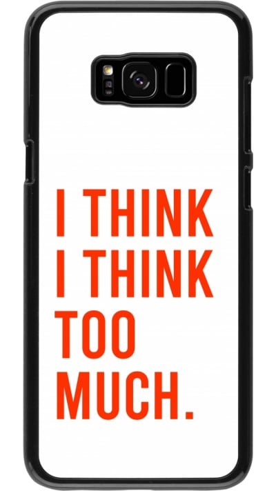 Samsung Galaxy S8+ Case Hülle - I Think I Think Too Much