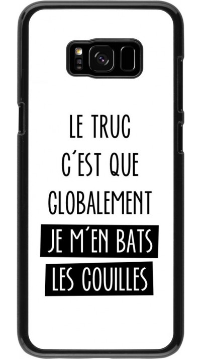 Coque Samsung Galaxy S8+ - Le truc globalement bats les couilles