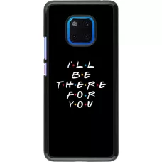 Hülle Huawei Mate 20 Pro - Friends Be there for you