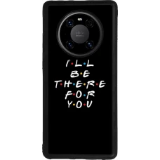 Coque Huawei Mate 40 Pro - Silicone rigide noir Friends Be there for you