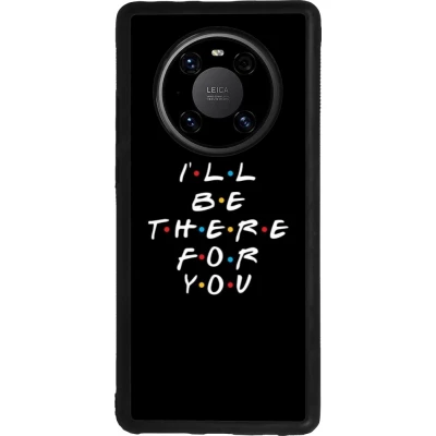 Coque Huawei Mate 40 Pro - Silicone rigide noir Friends Be there for you