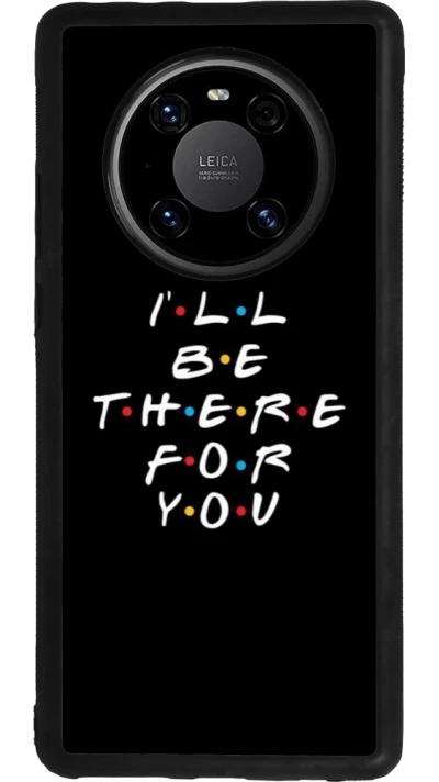 Huawei Mate 40 Pro Case Hülle - Silikon schwarz Friends Be there for you