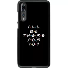 Hülle Huawei P20 Pro - Friends Be there for you