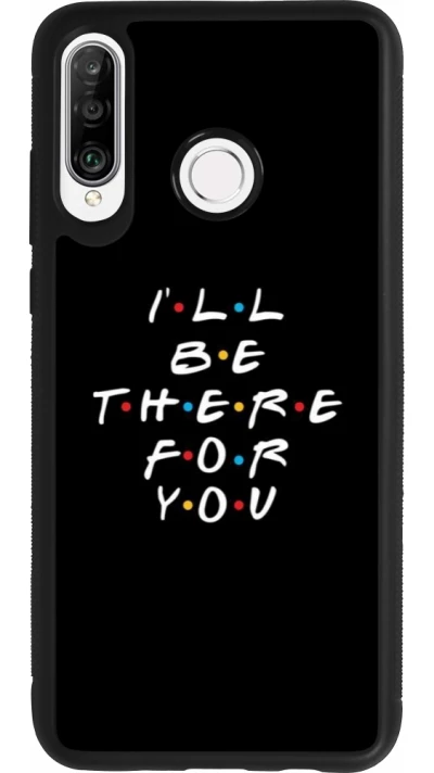 Coque Huawei P30 Lite - Silicone rigide noir Friends Be there for you