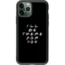 Coque iPhone 11 Pro - Silicone rigide noir Friends Be there for you