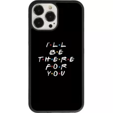 Coque iPhone 13 Pro Max - Silicone rigide noir Friends Be there for you