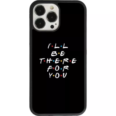 Coque iPhone 13 Pro Max - Silicone rigide noir Friends Be there for you