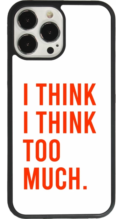 Coque iPhone 13 Pro Max - Silicone rigide noir I Think I Think Too Much