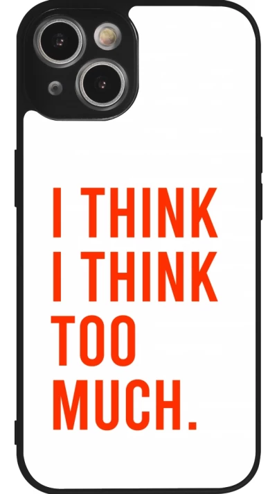 Coque iPhone 14 - Silicone rigide noir I Think I Think Too Much