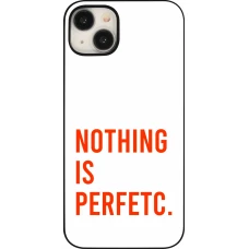 Coque iPhone 15 Plus - Nothing is Perfetc