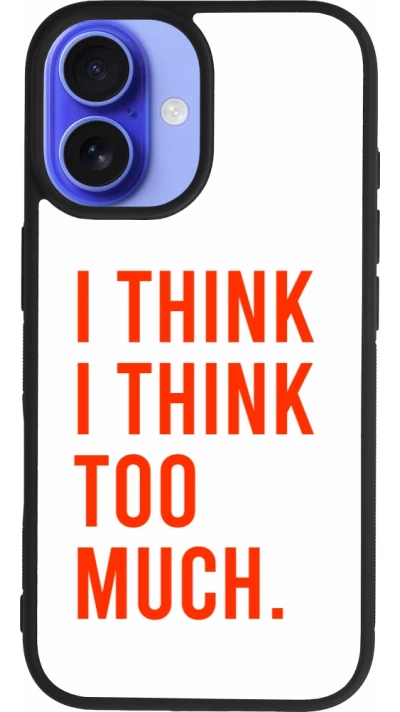 Coque iPhone 16 - Silicone rigide noir I Think I Think Too Much