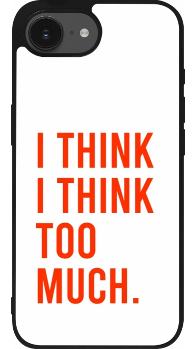 Coque iPhone 17e / 16e - Silicone rigide noir I Think I Think Too Much