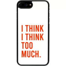 iPhone 7 Plus / 8 Plus Case Hülle - I Think I Think Too Much