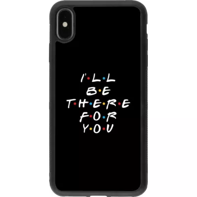 Hülle iPhone Xs Max - Silikon schwarz Friends Be there for you