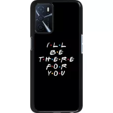 Coque Oppo A16s - Friends Be there for you