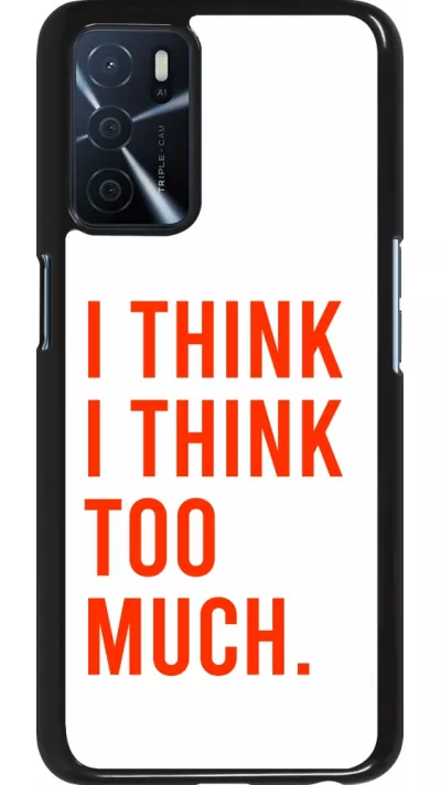 OPPO A16s Case Hülle - I Think I Think Too Much