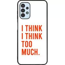 Coque Samsung Galaxy A13 5G - Silicone rigide noir I Think I Think Too Much