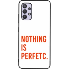 Samsung Galaxy A32 Case Hülle - Silikon schwarz Nothing is Perfetc