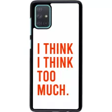 Samsung Galaxy A71 Case Hülle - I Think I Think Too Much