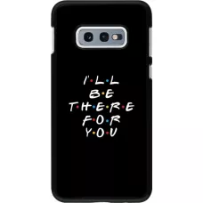 Hülle Samsung Galaxy S10e - Friends Be there for you
