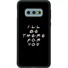 Hülle Samsung Galaxy S10e - Silikon schwarz Friends Be there for you