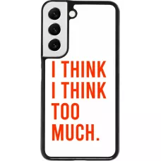 Coque Samsung Galaxy S22 - I Think I Think Too Much