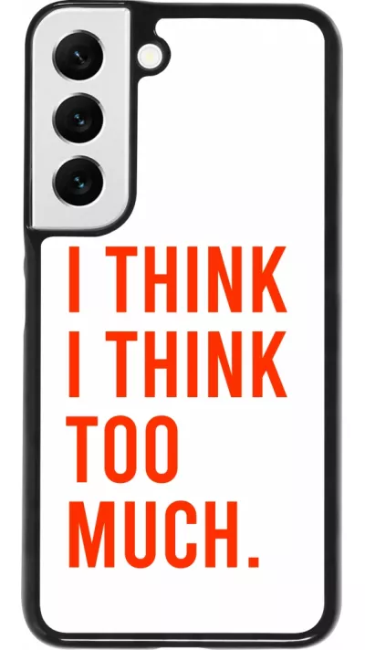 Coque Samsung Galaxy S22 - I Think I Think Too Much