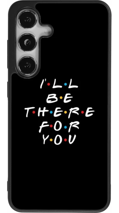 Coque Samsung Galaxy S24 - Silicone rigide noir Friends Be there for you