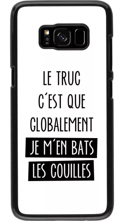 Coque Samsung Galaxy S8 - Le truc globalement bats les couilles