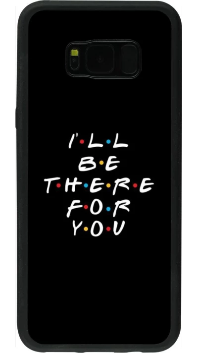 Coque Samsung Galaxy S8+ - Silicone rigide noir Friends Be there for you